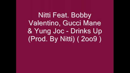 Nitti Feat. Bobby Valentino,  Gucci Mane & Yung Joc - Drinks Up (prod. By Nitti) (2009)