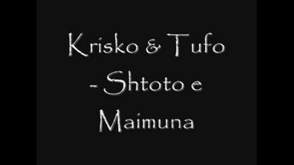 Krisko & Tufo - Shtoto E Maimuna