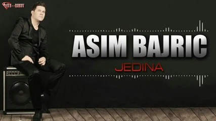 Asim Bajric - Jedina, Takva si kakva si ( Audio 2014)