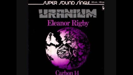 Uranium - Eleanor Rigby 1979 