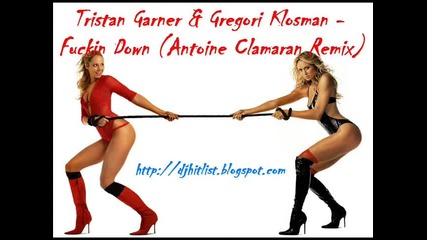 Tristan Garner & Gregori Klosman - Fuckin Down (antoine Clamaran Remix) 
