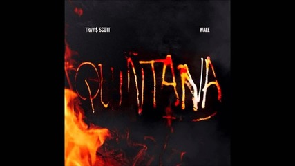 Travi$ Scott - Quintana Ft. Wale (owl Pharaoh)