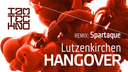 • Lutzenkirchen - Hangover ( Spartaque ™ Remix) • [ I Am Techno]