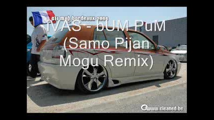 ivas - bum - Pum - (samo - Pijan - Mogu - Remix) [www.savevid.com]