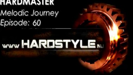 Hardmaster @ Hardstyle.nu - Melodic Journey Episode #60 (ноември 2016)
