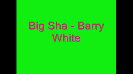Big Sha - Barry White