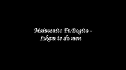 Maimunite Ft.bogito - Iskam te do men