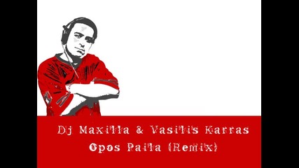 Dj Maxilla & Vasilis Karras - Opos Palia (remix) 