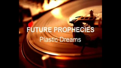 Future Prophecies - Plastic Dreams