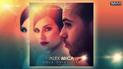 Лятно!!! Alex Mica - Hola Chiquitita (radio edit)