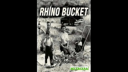 Rhino Bucket - Who's got mine (2010) - Част 1