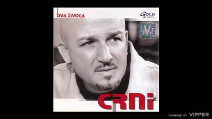 Crni - Dva zivota - (Audio 2006)