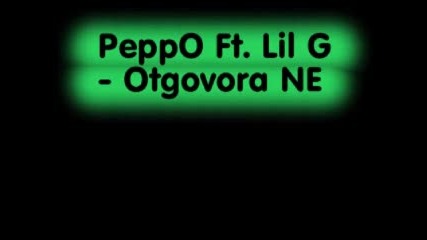 Peppo Ft. Lil G - Otgovora Ne