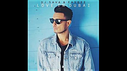 *2016* Dj Sava ft. Faydee - Love in Dubai