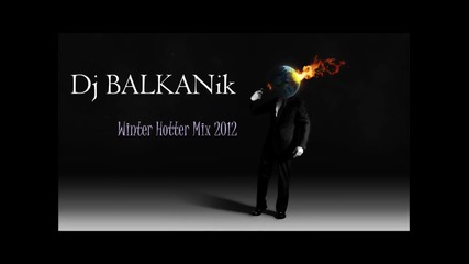 Dj Balkanik - Hotter Winter Mix 2012