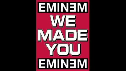 Eminem - We Made You 