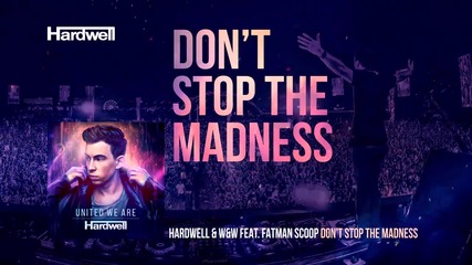 Hardwell & W&w feat. Fatman Scoop - Don't Stop The Madness ( Album version )