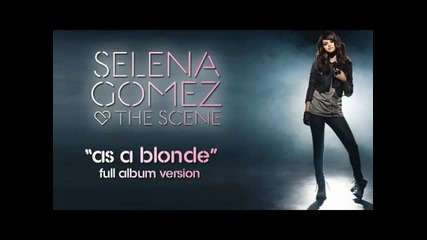Selena Gomez & The Scene - As a blonde 