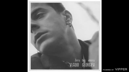 Vlado Georgiev - Zena bez imena - (Audio 2004)