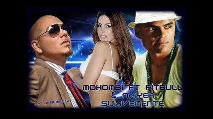 Превод!!! Nayer feat. Pitbull Mohombi - Suavemente (new Summer 2011)