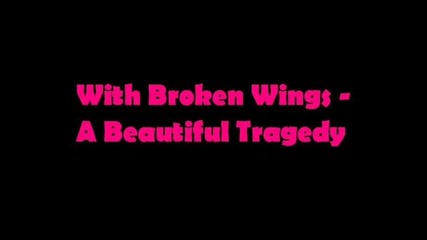 With Broken Wings - A Beautiful Tragedy