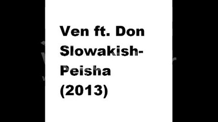 New !!! 2013 Ven ft. Don Slowakish - Peisha