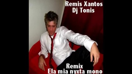 Dj Tonis Remis Xantos - Ela mia nyxta mono - Remix