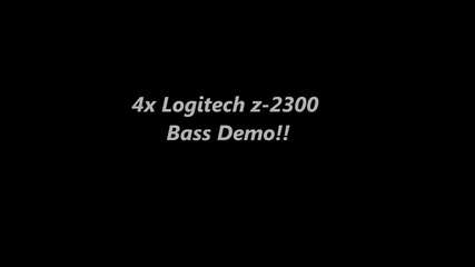 4x Logitech z-2300 Bass Demo !!