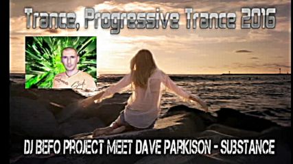 Dj Befo Project meet Dave Parkison - Substance ( Bulgarian Trance, Progressive Trance Music 2016 )
