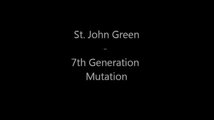 St. John Green - 7th Generation Mutation