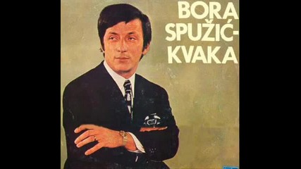 Bora Spuzic Kvaka - Da volim drugu ne mogu