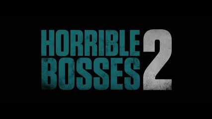 Horrible Bosses 2 / Шефове гадняри 2 [ Официален трейлър ]