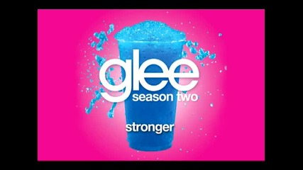 Glee Cast - Stronger [ Glee Cast Version ]
