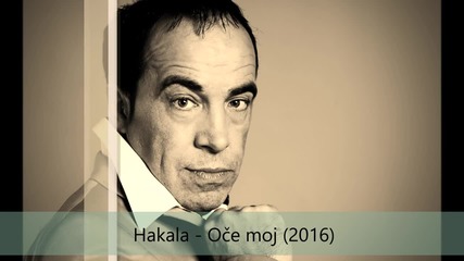 New 2016 !!! Hakala - Oce moj (official audio)