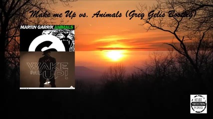 Страхотен Микс* Martin Garrix - Wake me Up vs. Animals (greg Gelis Bootleg)
