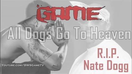 Game - All Dogs Go To Heaven ( Почивай в мир Nate Dogg ) 