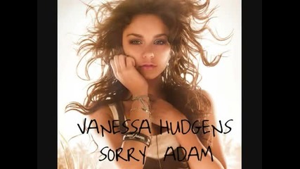Vanessa Hudgens - Sorry Adam(new 2012)