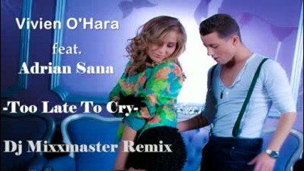 Vivien Ohara feat. Adrian Sana - Too Late To Cry (dj Mixxmaster Remix) 