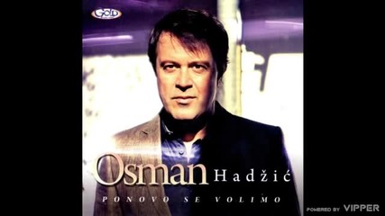 Osman Hadzic - Ja ranjen sam - (Audio 2011)