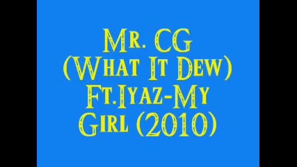 Mr. Cg (what It Dew) Feat. Iyaz - My Girl ( 2o1o ) 