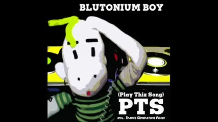 Blutonium Boy - Play This Song (trance Generator Remix) 