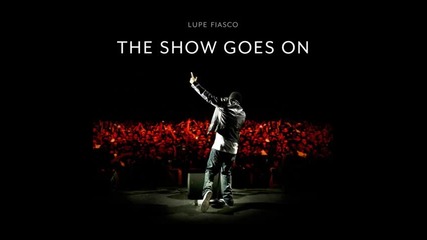 Lupe Fiasco - The Show Goes On 