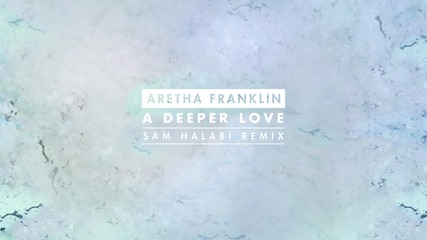 Aretha Franklin - A Deeper Love (sam Halabi Radio Remix) Класика