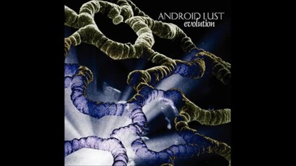 Android Lust - Cherished Agony