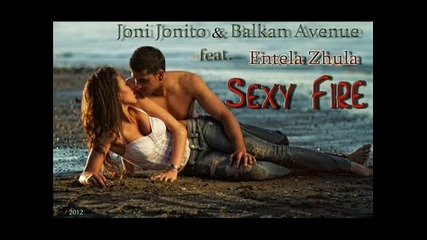Joni Jonito Balkan Avenue Feat. Entela Zhula - Sexy Fire ( extended version )