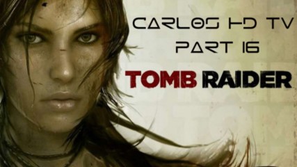 Tomb Raider 2013 HD - Part 16 - by Carlos HD TV