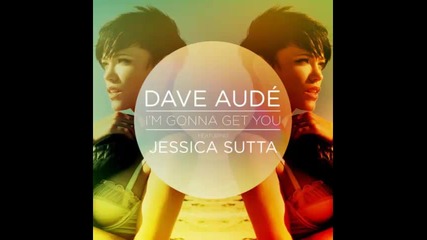 *2015* Dave Aude ft. Jessica Sutta - I'm gonna get you