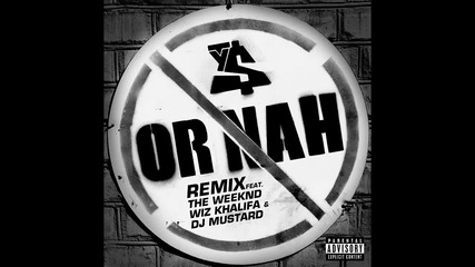 Ty Dolla $ign ft. The Weeknd, Wiz Khalifa & Dj Mustard - Or Nah ( Remix )