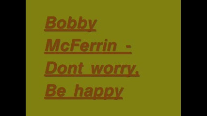 Bobby Mcferrin - Dont worry, Be happy