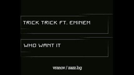 Trick Trick Ft. Eminem - Who Want It [new]